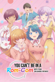 You Can’t Be in a Rom-Com with Your Childhood Friends!